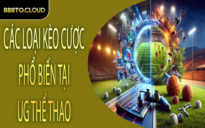 các loại kèo cược phổ biến tại UG Thể Thao