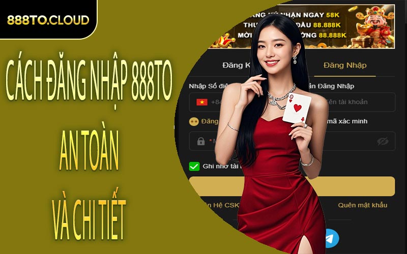 Cách đăng nhập 888TO an toàn và chi tiết