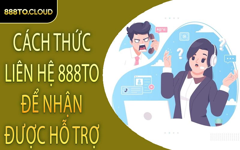 Cách thức liên hệ 888TO để nhận được hỗ trợ