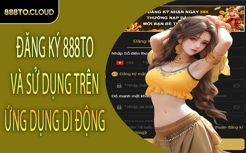Đăng ký 888TO và sử dụng trên ứng dụng di động
