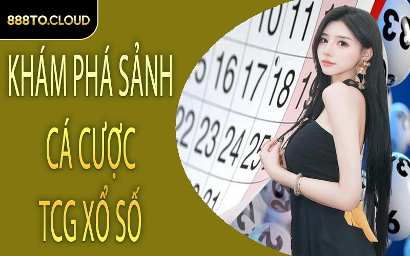 Khám phá sảnh cá cược TCG xổ số