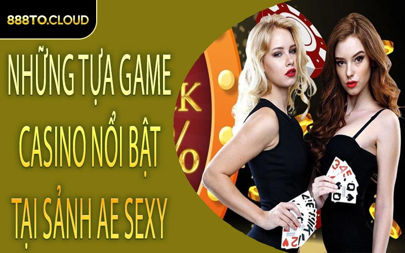Những tựa game casino nổi bật tại sảnh ae sexy
