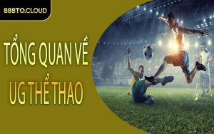 Tổng quan về UG Thể Thao
