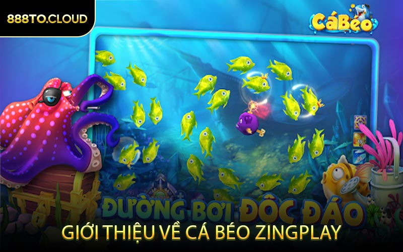 Giới Thiệu Về Cá Béo ZINGPLAY