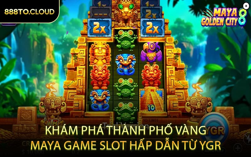 Khám Phá Thành Phố Vàng Maya Game Slot Hấp Dẫn Từ YGR