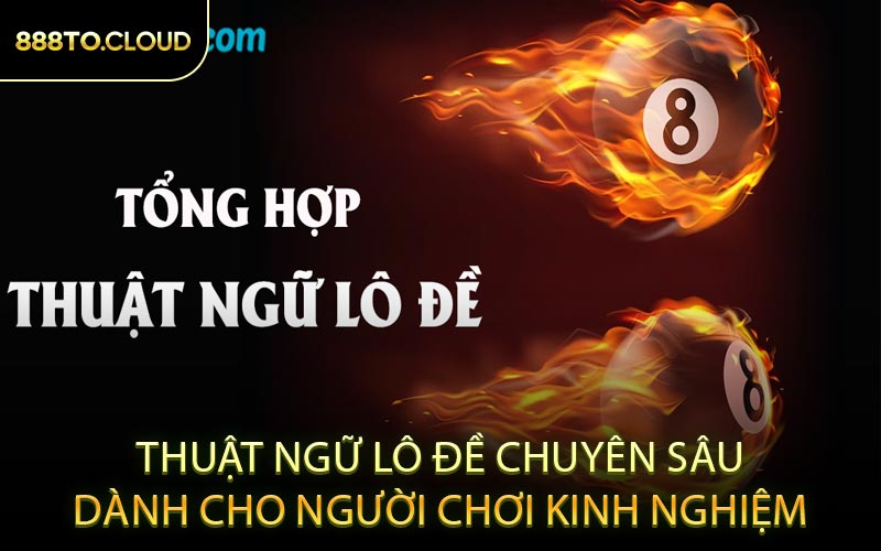 Thuật Ngữ Lô Đề Chuyên Sâu Dành Cho Người Chơi Kinh Nghiệm